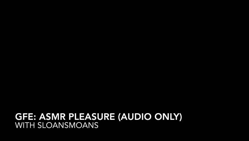 Sloansmoans - GFE: ASMR Pleasure (Audio Only)
